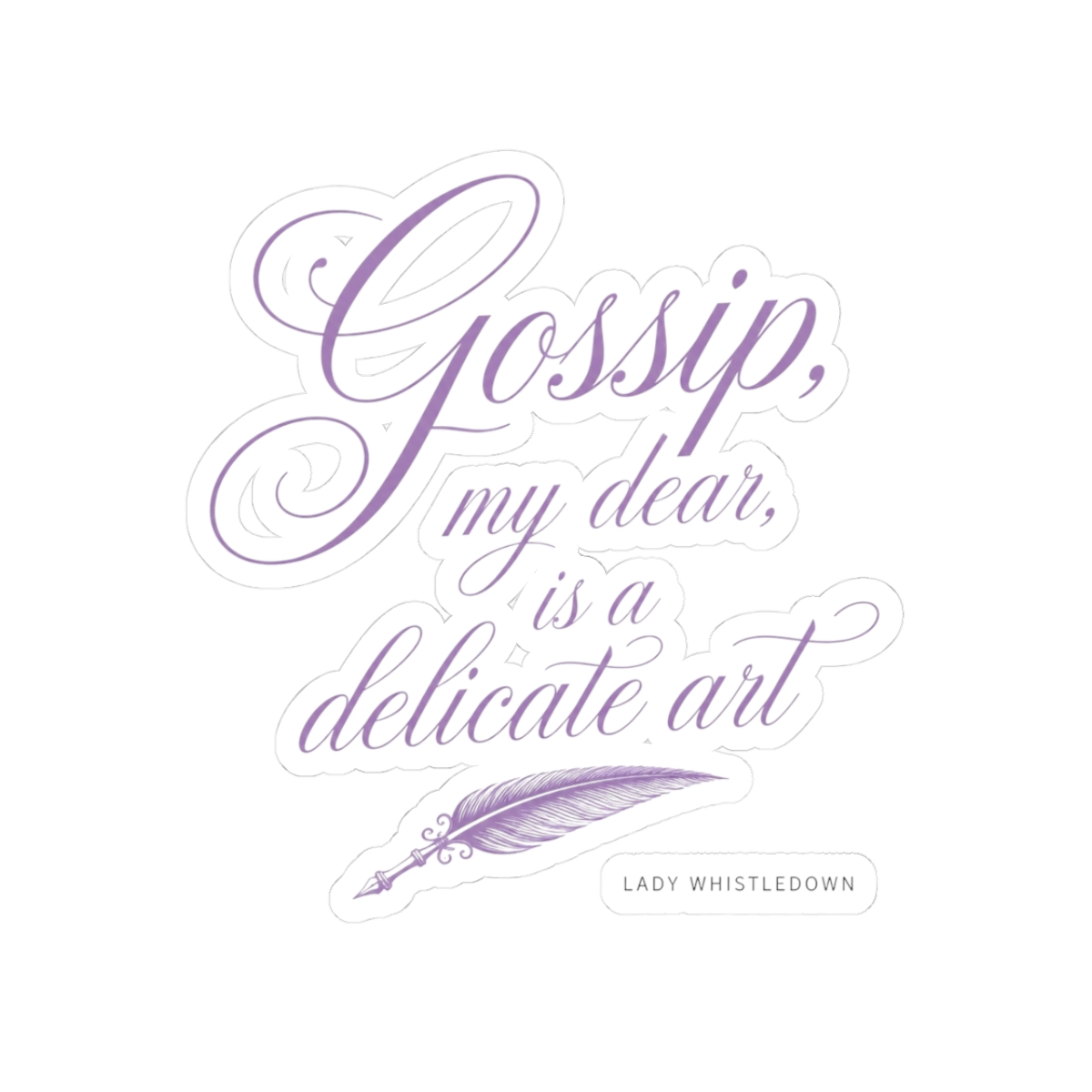 Bridgerton "Gossip, my dear, is a delicate art" Sticker - alternate angle 1, merchandise