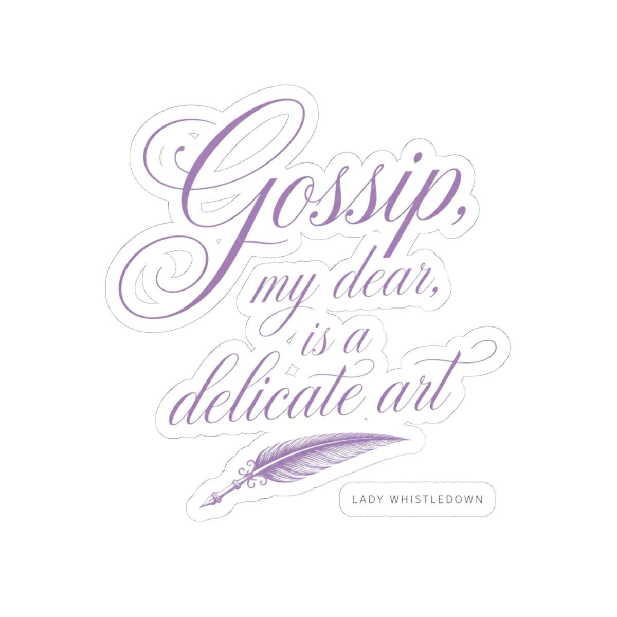 Bridgerton "Gossip, my dear, is a delicate art" Sticker - alternate angle 2, merchandise
